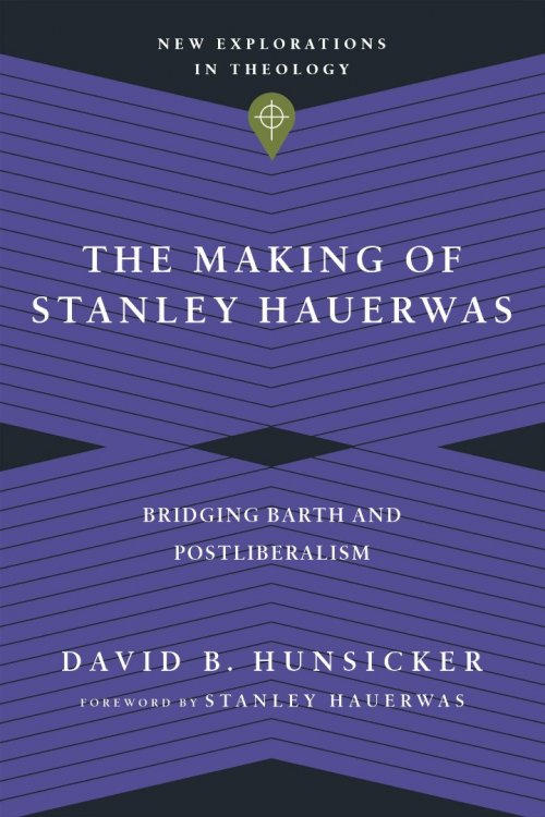 The Making of Stanley Hauerwas: Bridging Barth and Postliberalism