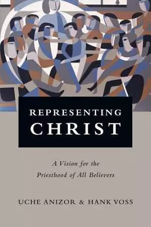 Representing Christ - A Vision For The Priesthood Of All Believers