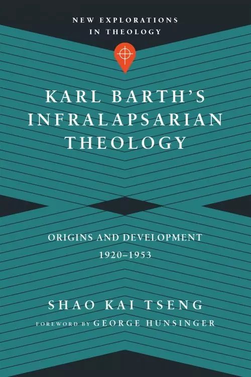 Karl Barth`s Infralapsarian Theology - Origins And Development, 1920-1953