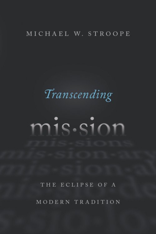 Transcending Mission: The Eclipse of a Modern Tradition