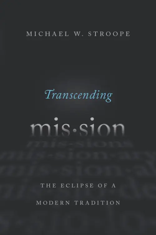 Transcending Mission: The Eclipse of a Modern Tradition