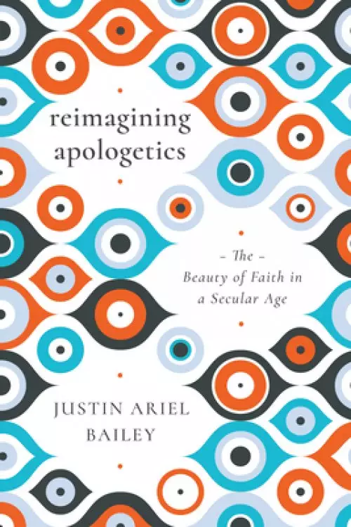 Reimagining Apologetics: The Beauty of Faith in a Secular Age