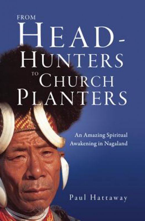 From Head-Hunters to Church Planters: An Amazing Spiritual Awakening in Nagaland