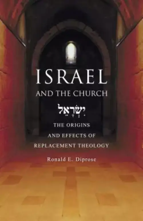 Israel and the Church: The Origins and Effects of Replacement Theology