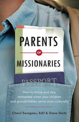 Parents of Missionaries: How to Thrive and Stay Connected When Your Children and Grandchildren Serve Cross-Culturally