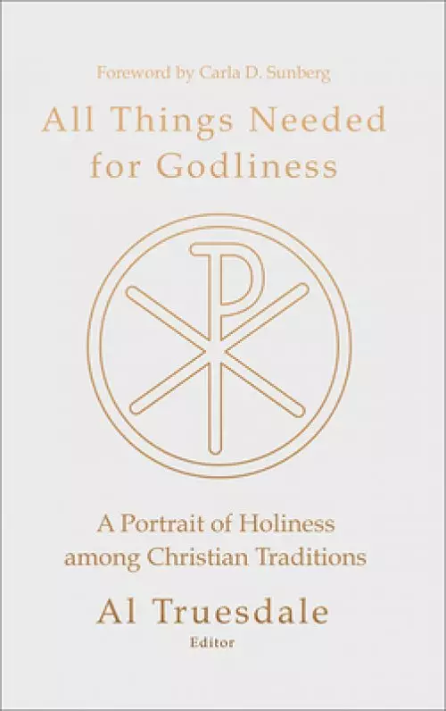 All Things Needed for Godliness: A Portrait of Holiness Among Christian Traditions