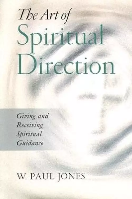 The Art of Spiritual Direction: Giving and Receiving Spiritual Guidance