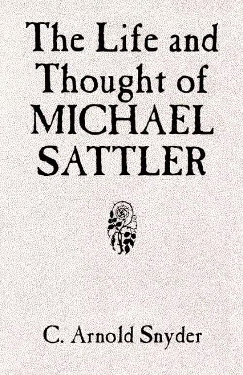 The Life and Thought of Michael Sattler