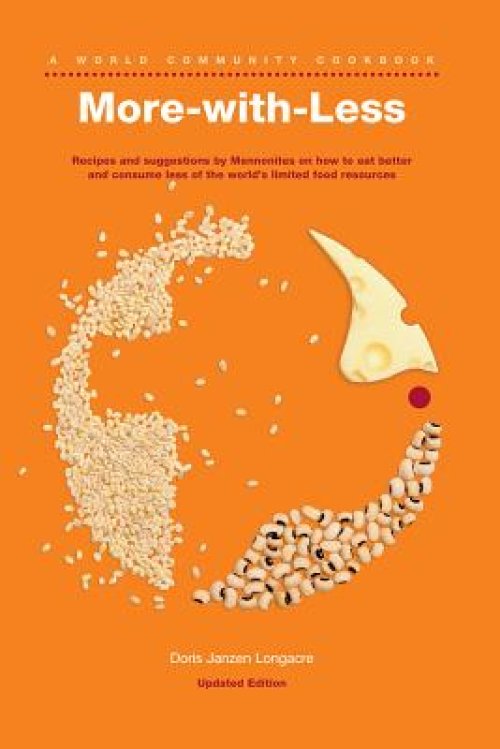 More-With-Less Cookbook: Recipes and Suggestions by Mennonites on How to Eat Better and Consume Less of the World's Limited Food Resources