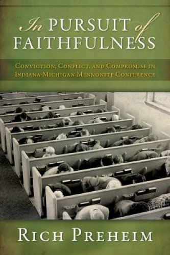 In Pursuit of Faithfulness: Conviction, Conflict, and Compromise in the Indiana-Michigan Mennonite Conference