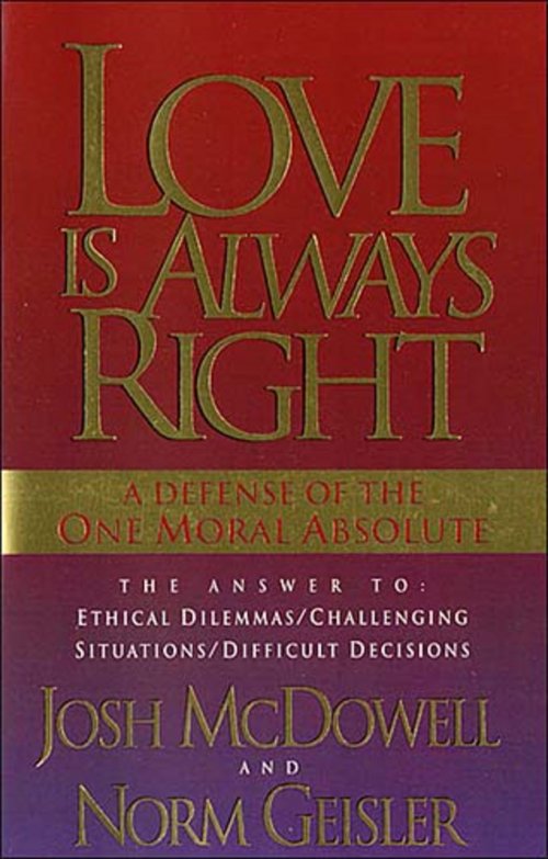 Love Is Always Right: The Answers to Ethical Dilemmas, Challenging Situations, Difficult Decisions