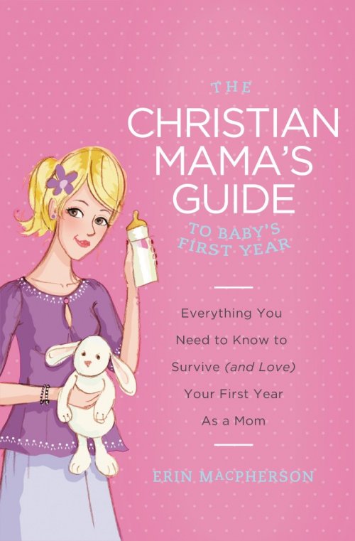 The Christian Mama's Guide to Baby's First Year