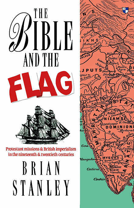 The Bible and the Flag: Protestant Mission and British Imperialism in the 19th and 20th Centuries