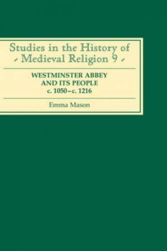 Westminster Abbey and Its People, c.1050-c.1216