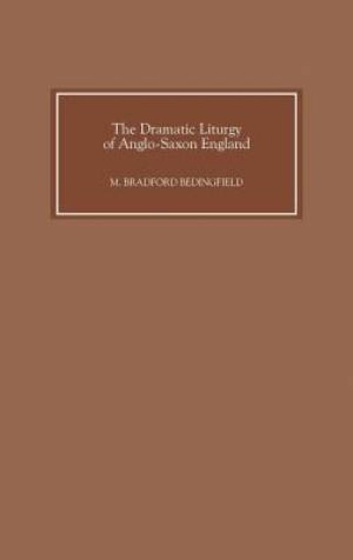 The Dramatic Liturgy of Anglo-Saxon England