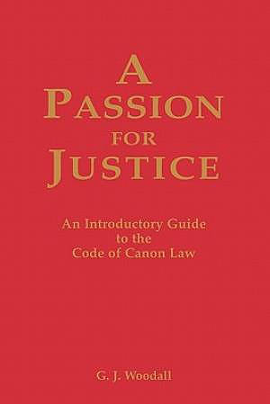 A Passion for Justice: A Practical Guide to the Code of Canon Law