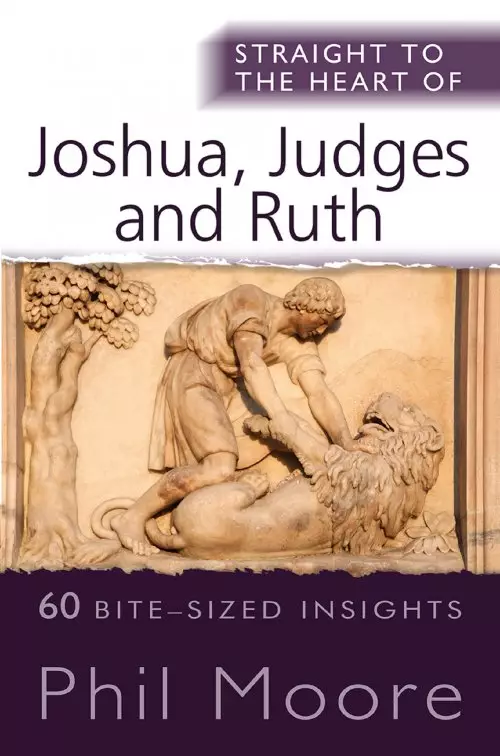 Straight to the Heart of Joshua, Judges and Ruth