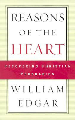 Reasons of the Heart: Recovering Christian Persuasion