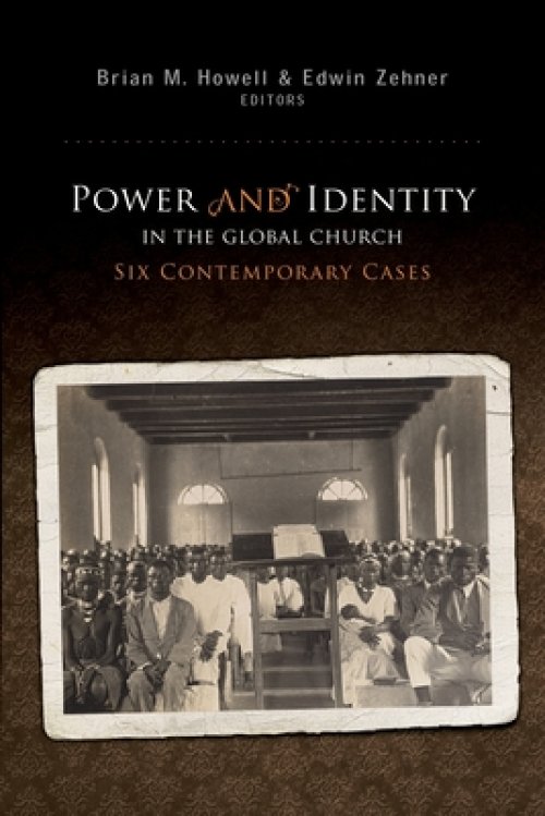 Power and Identity in the Global Church:: Six Contemporary Cases