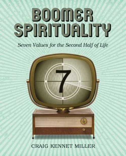 Boomer Spirituality: Seven Values for the Second Half of Life