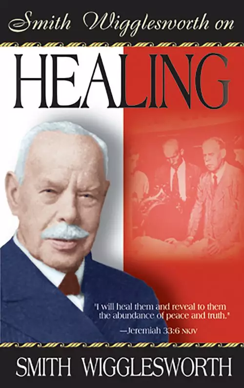 Smith Wigglesworth on Healing