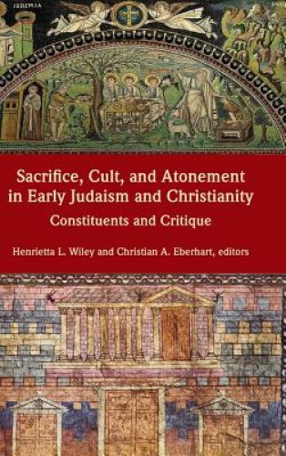 Sacrifice, Cult, and Atonement in Early Judaism and Christianity: Constituents and Critique