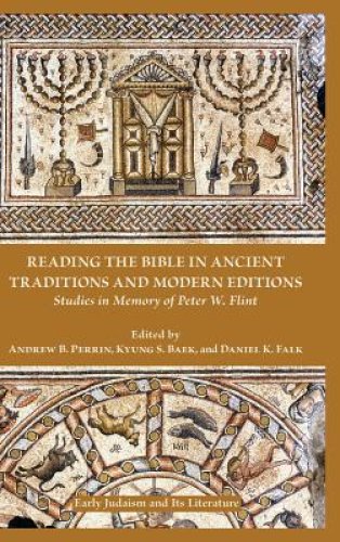 Reading the Bible in Ancient Traditions and Modern Editions: Studies in Memory of Peter W. Flint