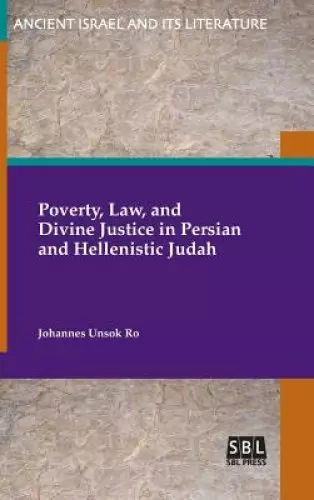 Poverty, Law, and Divine Justice in Persian and Hellenistic Judah