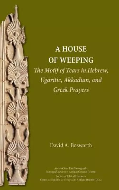 A House of Weeping: The Motif of Tears in Akkadian and Hebrew Prayers