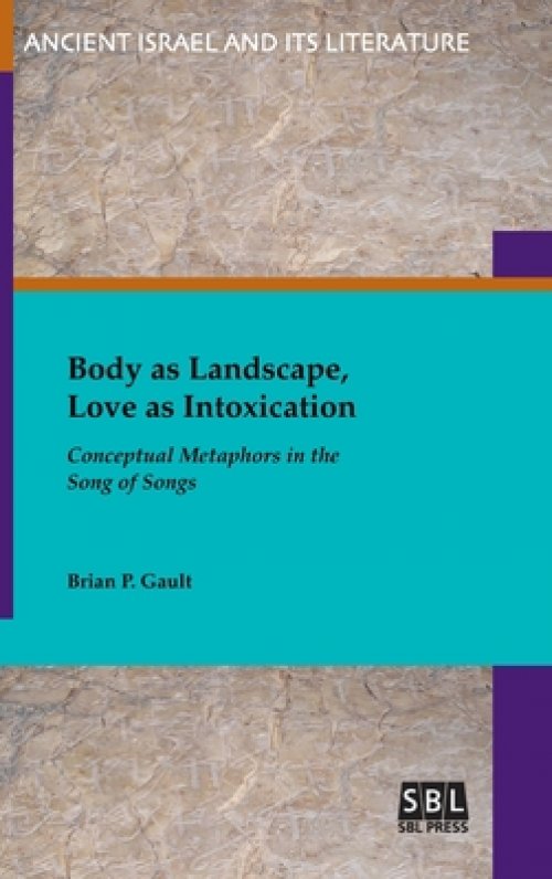 Body as Landscape, Love as Intoxication: Conceptual Metaphors in the Song of Songs