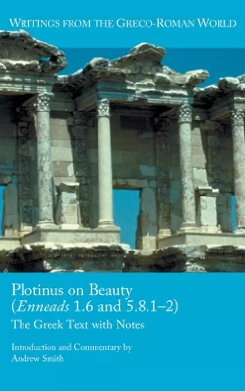 Plotinus on Beauty (Enneads 1.6 and 5.8.1-2): The Greek Text with Notes