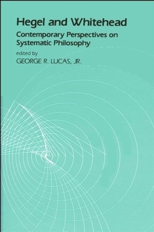 Hegel and Whitehead : Contemporary Perspectives on Systematic Philosophy