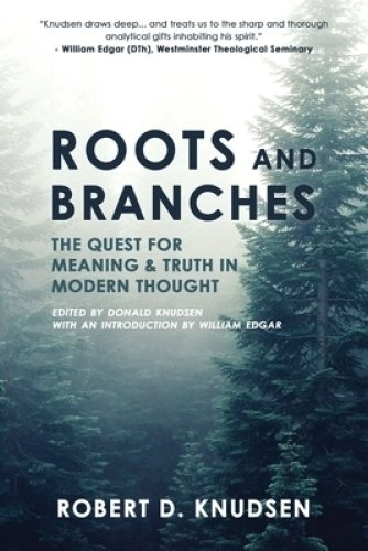 Roots and Branches: The Quest For Meaning And Truth In Modern Thought