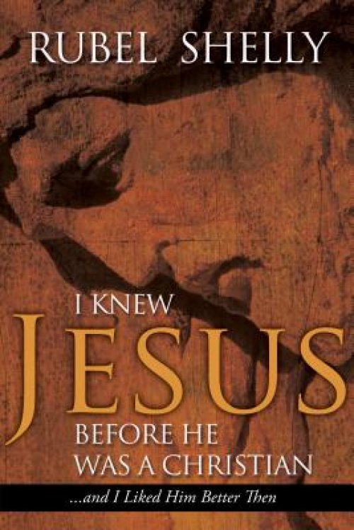 I Knew Jesus Before He Was a Christian: And I Liked Him Better Then