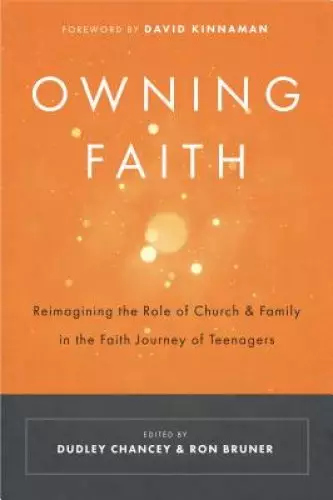 Owning Faith: Reimagining the Role of Church & Family in the Faith Journey of Teenagers