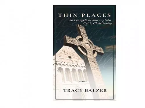 Thin Places: An Evangelical Journey Into Celtic Christianity