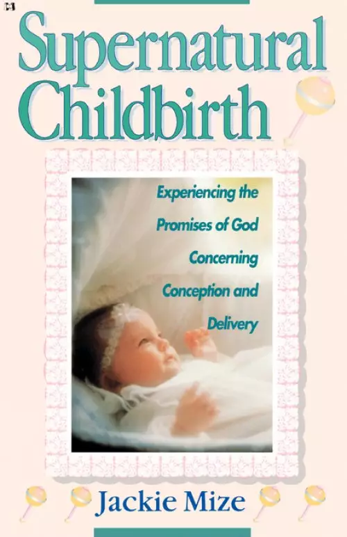 Supernatural Childbirth : Experiencing The Promises Of God Concerning Conce