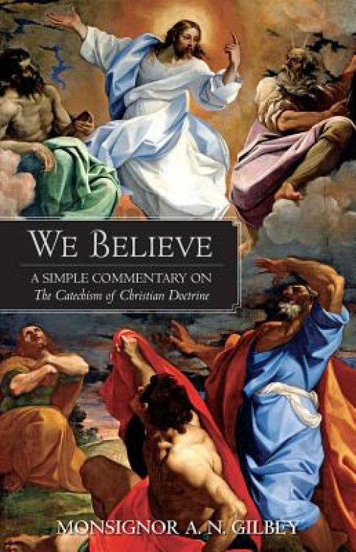 We Believe: A Simple Commentary on the Catechism of Christian Doctrine Approved by the Archbishops and Bishops of England and Wale