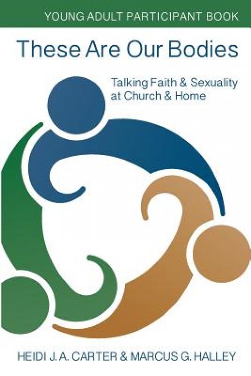 These Are Our Bodies: Young Adult Participant Book: Talking Faith & Sexuality at Church & Home