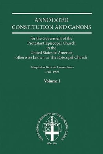 Annotated Constitutions And Canons Volume 1