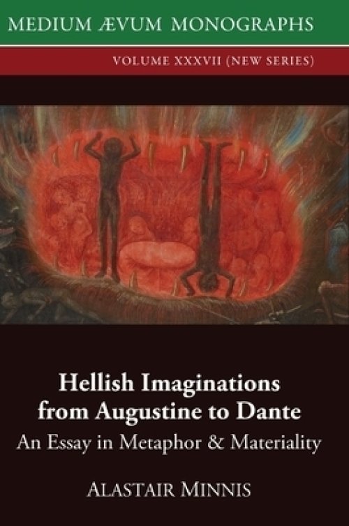 Hellish Imaginations from Augustine to Dante: An Essay in Metaphor and Materiality