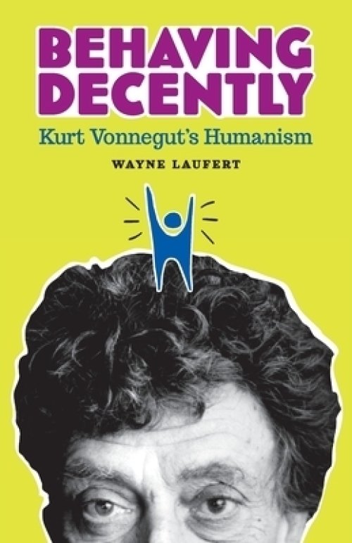 Behaving Decently: Kurt Vonnegut's Humanism