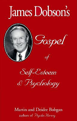 James Dobson's Gospel of Self-Esteem & Psychology