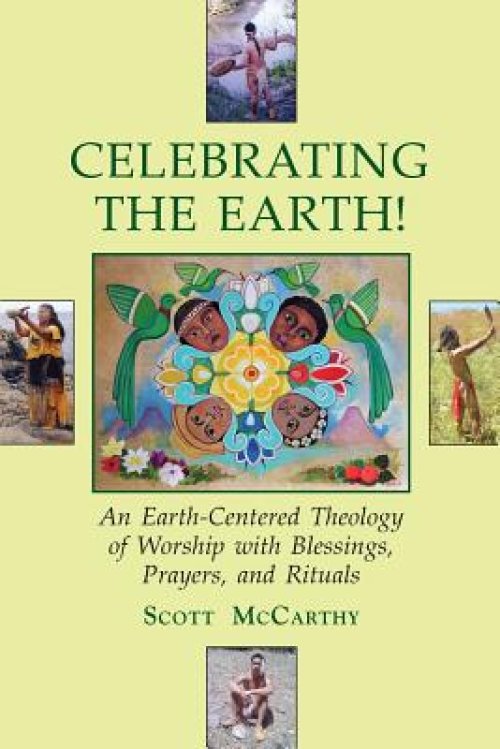 Celebrating the Earth!: An Earth-Centered Theology of Worship with Blessings, Prayers, and Rituals