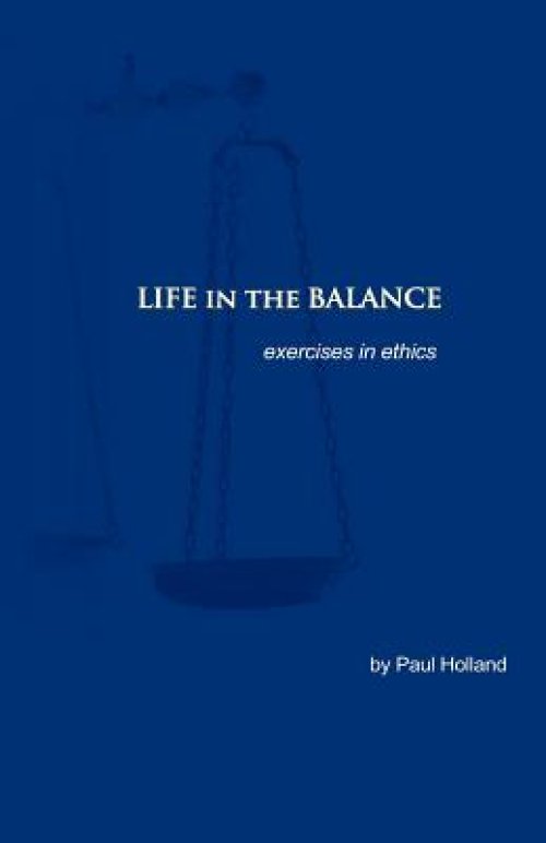 Life in the Balance: exercises in ethics