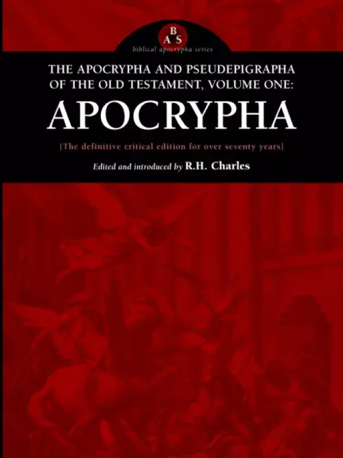 The Apocrypha and Pseudephigrapha of the Old Testament, Volume One: Apocrypha