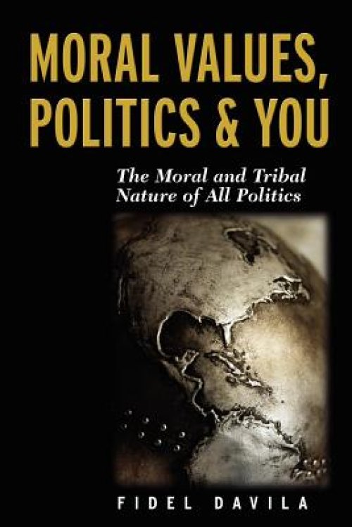 Moral Values, Politics & You: The Moral and Tribal Nature of All Politics