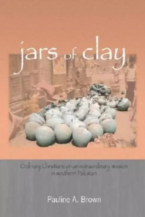 Jars of Clay: Ordinary Christians on an Extraordinary Mission in Southern Pakistan