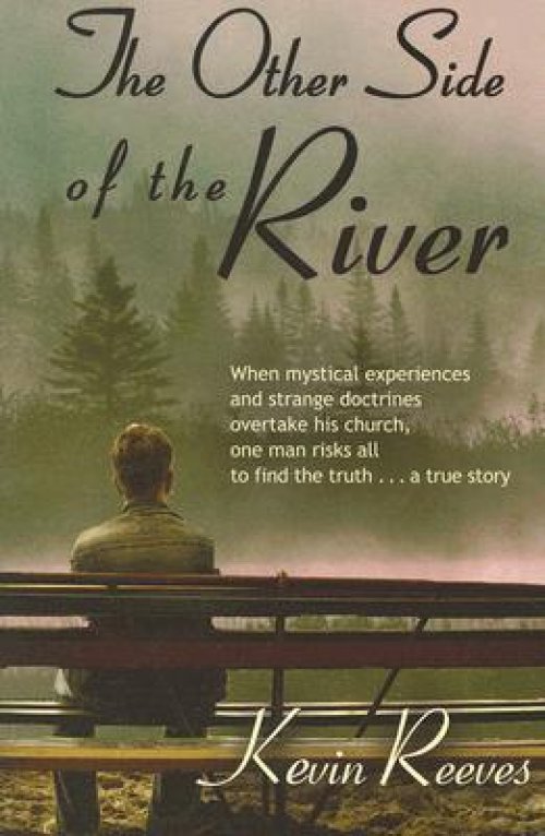 The Other Side of the River: When mystical experiences and strange doctrines overtake his church, one man risks all to find the truth-A true story.