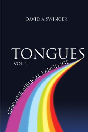 Tongues Volume 2: Genuine Biblical Languages: A Careful Construct of the Nature, Purpose, and Operation of The Gift Of Tongues for the C